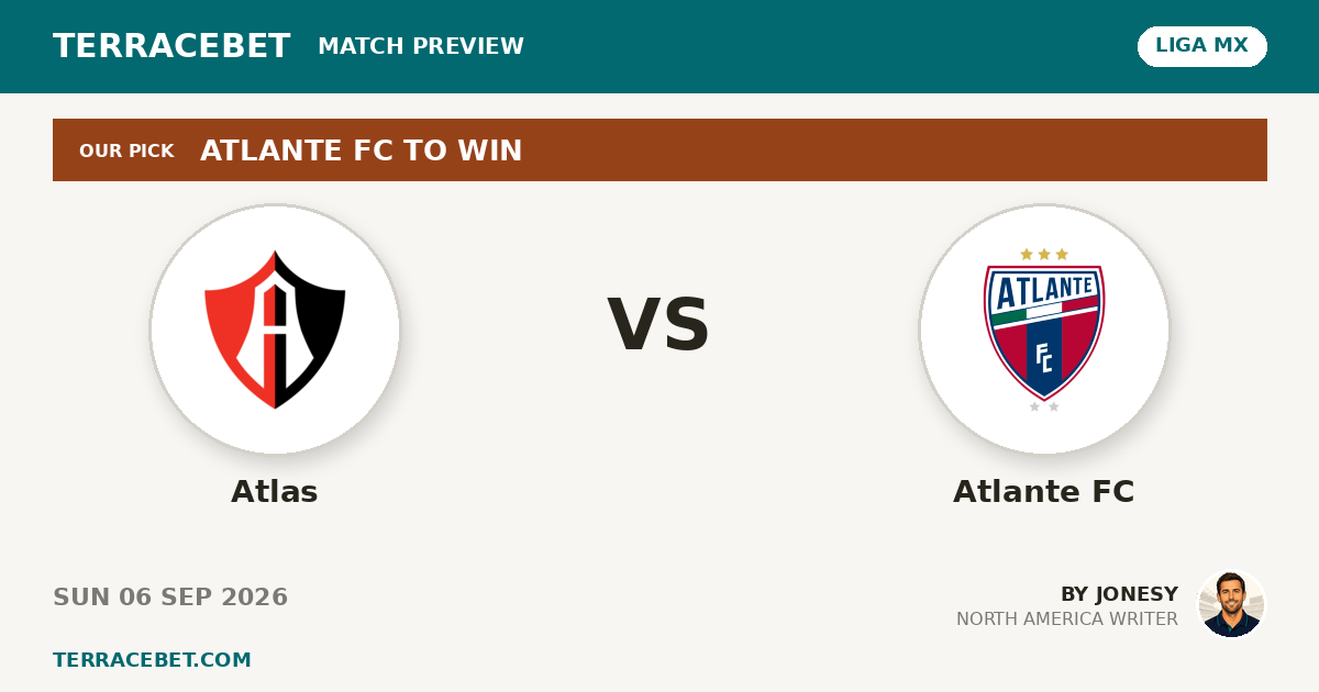 Atlas vs Atlante FC preview by Jonesy for TerraceBet