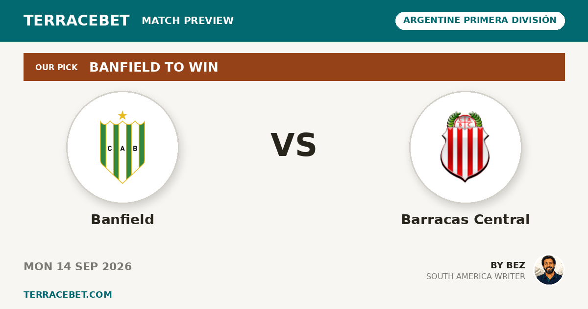 Banfield vs Barracas Central preview by Bez for TerraceBet