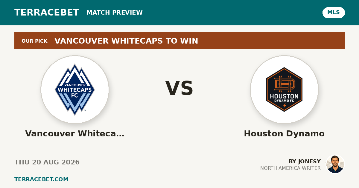 Vancouver Whitecaps vs Houston Dynamo preview by Jonesy for TerraceBet