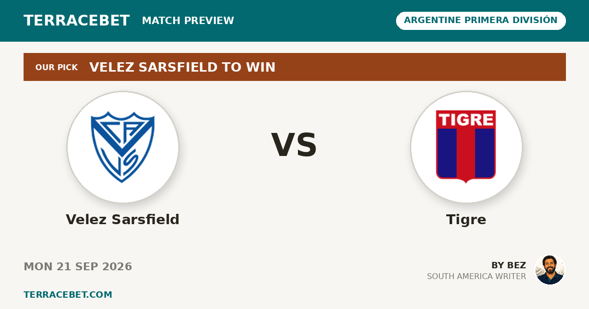 Velez Sarsfield vs Tigre preview by Bez for TerraceBet